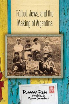 Fútbol, Jews, and the Making of Argentina (eBook, ePUB) - Rein, Raanan