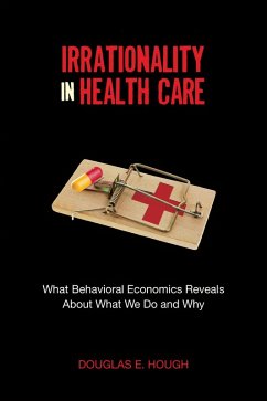 Irrationality in Health Care (eBook, ePUB) - Hough, Douglas E.