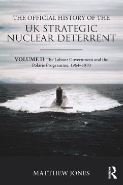 The Official History of the UK Strategic Nuclear Deterrent (eBook, PDF) - Jones, Matthew