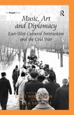 Music, Art and Diplomacy: East-West Cultural Interactions and the Cold War (eBook, PDF)