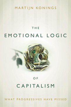 The Emotional Logic of Capitalism (eBook, ePUB) - Konings, Martijn