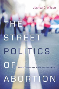 The Street Politics of Abortion (eBook, ePUB) - Wilson, Joshua C.