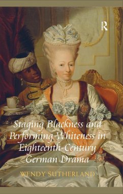 Staging Blackness and Performing Whiteness in Eighteenth-Century German Drama (eBook, ePUB) - Sutherland, Wendy
