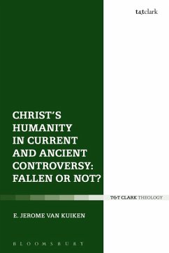 Christ's Humanity in Current and Ancient Controversy: Fallen or Not? (eBook, ePUB) - Kuiken, E. Jerome Van