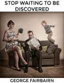 Stop Waiting to Be Discovered : Take Your Photography Business to the Next Level (eBook, ePUB) Stop Waiting to Be Discovered : Take Your Photography Business to the Next Level (eBook, ePUB)