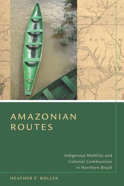 Amazonian Routes (eBook, ePUB) - Roller, Heather F.