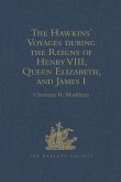The Hawkins' Voyages during the Reigns of Henry VIII, Queen Elizabeth, and James I (eBook, PDF)