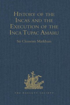History of the Incas, by Pedro Sarmiento de Gamboa, and the Execution of the Inca Tupac Amaru, by Captain Baltasar de Ocampo (eBook, PDF)