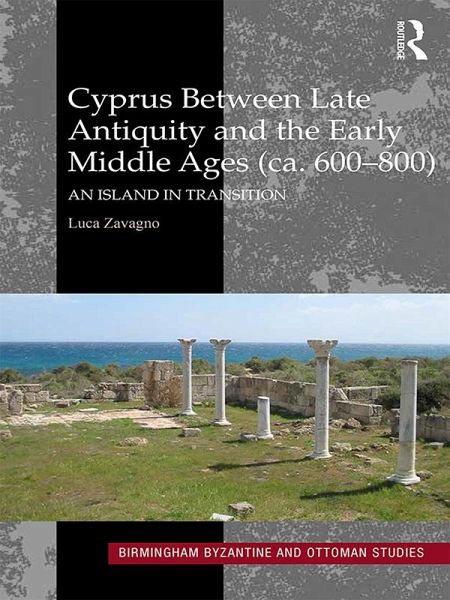 Cyprus between Late Antiquity and the Early Middle Ages (ca. 600-800) (eBook, ePUB) Cyprus between Late Antiquity and the Early Middle Ages (ca. 600-800) (eBook, ePUB)