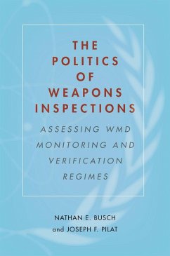The Politics of Weapons Inspections (eBook, ePUB) - Busch, Nathan E.; Pilat, Joseph F.