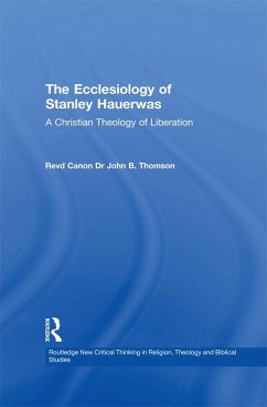 The Ecclesiology of Stanley Hauerwas (eBook, ePUB) - Thomson, John B.