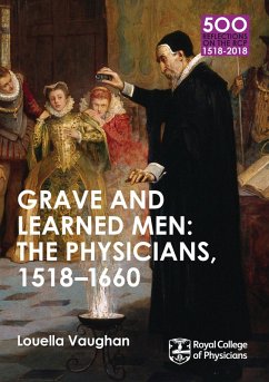 Cover Grave and Learned Men: The Physicians, 1518-1660 (eBook, ePUB)