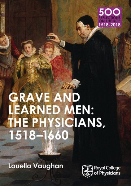 Grave and Learned Men: The Physicians, 1518-1660 (eBook, ePUB)