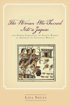 The Woman Who Turned Into a Jaguar, and Other Narratives of Native Women in Archives of Colonial Mexico (eBook, ePUB) - Sousa, Lisa