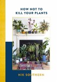 How Not To Kill Your Plants (eBook, ePUB)