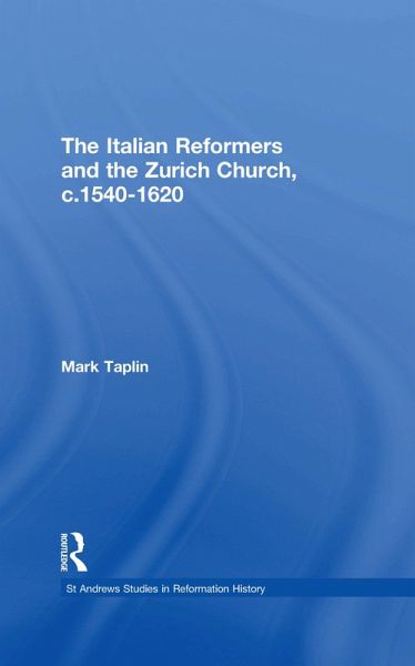 The Italian Reformers and the Zurich Church, c.1540-1620 (eBook, PDF) The Italian Reformers and the Zurich Church, c.1540-1620 (eBook, PDF)