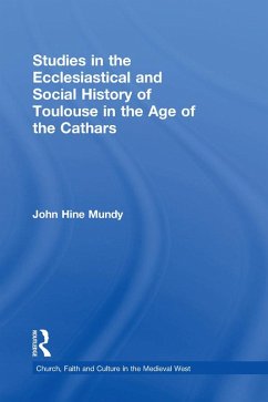 Studies in the Ecclesiastical and Social History of Toulouse in the Age of the Cathars (eBook, ePUB) - Mundy, John Hine