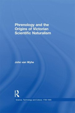Phrenology and the Origins of Victorian Scientific Naturalism (eBook, ePUB) - Wyhe, John Van