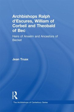 Archbishops Ralph d'Escures, William of Corbeil and Theobald of Bec (eBook, ePUB) - Truax, Jean