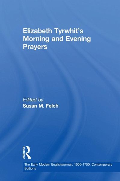 Elizabeth Tyrwhit's Morning and Evening Prayers (eBook, ePUB) Elizabeth Tyrwhit's Morning and Evening Prayers (eBook, ePUB)