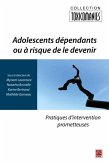 Adolescents dependants ou a risque de le devenir : Pratiques d'intervention prometteuses (eBook, PDF)