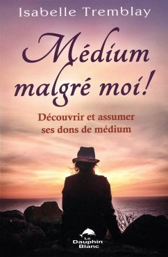 Medium malgre moi ! Decouvrir et assumer ses dons de medium (eBook, ePUB)