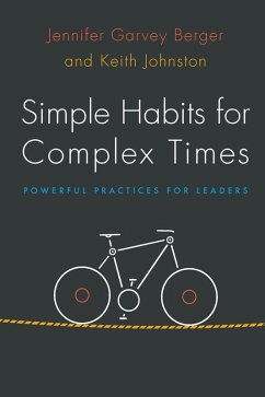 Simple Habits for Complex Times (eBook, ePUB) - Garvey Berger, Jennifer; Johnston, Keith