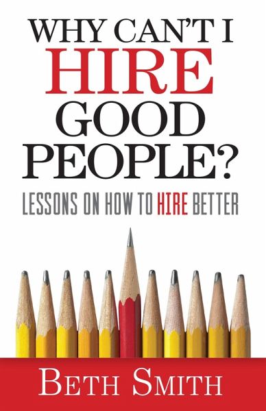 Why Can't I Hire Good People? (eBook, ePUB) Why Can't I Hire Good People? (eBook, ePUB)