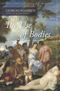 The Use of Bodies (eBook, ePUB) - Agamben, Giorgio
