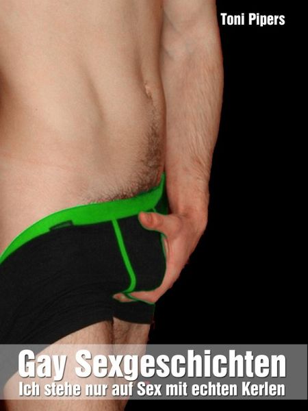 Gay Sexgeschichten: Ich stehe nur auf Sex mit echten Kerlen (eBook, ePUB) Gay Sexgeschichten: Ich stehe nur auf Sex mit echten Kerlen (eBook, ePUB)
