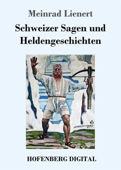 Schweizer Sagen und Heldengeschichten (eBook, ePUB) - Lienert, Meinrad