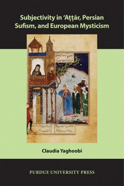 Subjectivity in ¿Attar, Persian Sufism, and European Mysticism (eBook, ePUB) - Yaghoobi, Claudia
