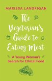 The Vegetarian's Guide to Eating Meat (eBook, ePUB)