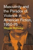 Masculinity and the Paradox of Violence in American Fiction, 1950-75 (eBook, ePUB)