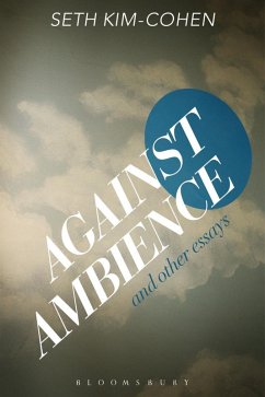 Against Ambience and Other Essays (eBook, ePUB) - Kim-Cohen, Seth
