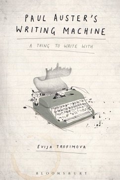 Paul Auster's Writing Machine (eBook, ePUB) - Trofimova, Evija Paul Auster's Writing Machine (eBook, ePUB) - Trofimova, Evija