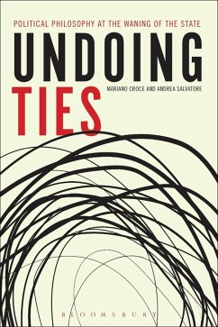Undoing Ties: Political Philosophy at the Waning of the State (eBook, PDF) - Croce, Mariano; Salvatore, Andrea