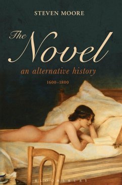 The Novel: An Alternative History, 1600-1800 (eBook, PDF) - Moore, Steven