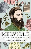 Melville: Fashioning in Modernity (eBook, PDF)