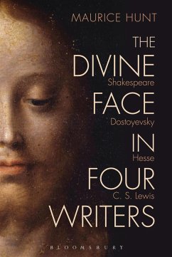 The Divine Face in Four Writers (eBook, ePUB) - Hunt, Maurice The Divine Face in Four Writers (eBook, ePUB) - Hunt, Maurice