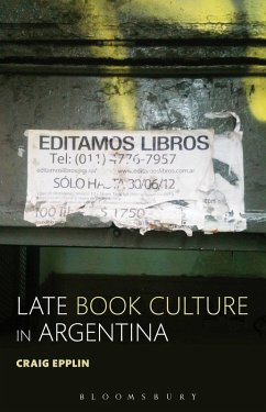 Late Book Culture in Argentina (eBook, ePUB) - Epplin, Craig Late Book Culture in Argentina (eBook, ePUB) - Epplin, Craig
