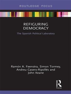 Refiguring Democracy (eBook, PDF) - Feenstra, Ramón A.; Tormey, Simon; Casero-Ripollés, Andreu; Keane, John