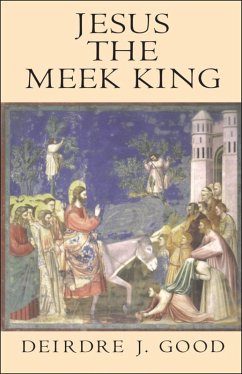 Jesus the Meek King (eBook, PDF) - Good, Deirdre J.