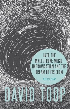Cover Into the Maelstrom: Music, Improvisation and the Dream of Freedom (eBook, PDF)
