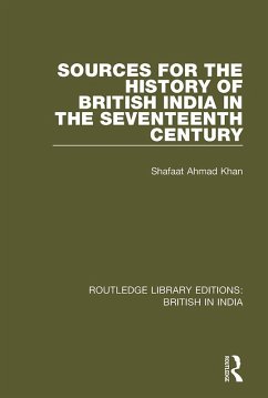 Sources for the History of British India in the Seventeenth Century (eBook, PDF) - Khan, Shafaat Ahmad