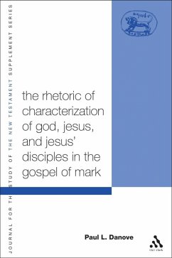 The Rhetoric of Characterization of God, Jesus and Jesus' Disciples in the Gospel of Mark (eBook, PDF) - Danove, Paul L.