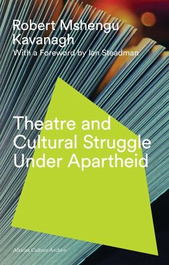 Theatre and Cultural Struggle under Apartheid (eBook, PDF) - Kavanagh, Robert Mshengu
