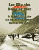 Let Slip the Dogs of War: A Memoir of the 1st Raider Company, Korea, 1950-51 (eBook, ePUB) Let Slip the Dogs of War: A Memoir of the 1st Raider Company, Korea, 1950-51 (eBook, ePUB)