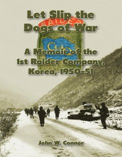 Let Slip the Dogs of War: A Memoir of the 1st Raider Company, Korea, 1950-51 (eBook, ePUB) - Connor, John W.