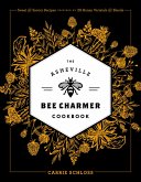 The Asheville Bee Charmer Cookbook (eBook, ePUB) The Asheville Bee Charmer Cookbook (eBook, ePUB)